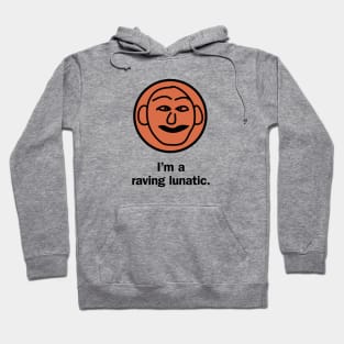 I'm a raving lunatic Hoodie